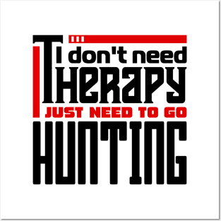 I don't need therapy, I just need to go hunting Posters and Art